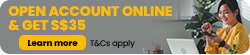 Open account online& get S$35